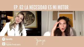 La necesidad es mi motor Ep. 62- Mariana Ochoa | #YOMUJER