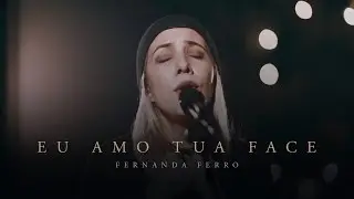 Fernanda Ferro - Eu Amo Tua Face (Live Session)