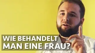 Wie behandelt man eine Frau richtig? Islam nach Quran und Sunnah!