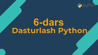 6-dars | Python dasturlash tili | O'zbek tilida