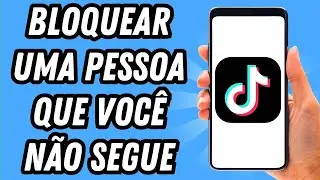Como bloquear uma pessoa no TikTok que você não segue (GUIA COMPLETO)