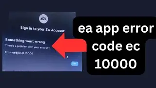 How to fix EA App error code EC 10000 |  EA app account error