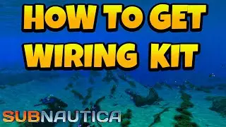 How to Get Wiring Kit in Subnautica Game
