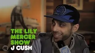 The Lily Mercer Show: J Cush