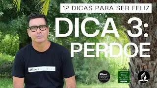 DICA 3: Perdoe - Curso bíblico 12 dicas para ser feliz