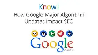 Know! How Google Major Algorithm Updates Impact SEO