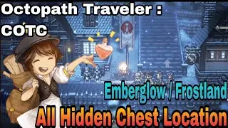 Octopath Traveler : COTC ALL EMBERGLOW SECRET CHEST + CHEST LOCATION (Frostland Region)