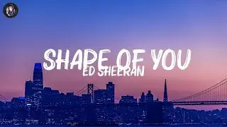 Ed Sheeran - Shape Of You (Lyrics) || Mix Lyrics