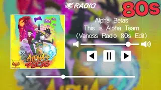 Alpha Betas - This is Alpha Team (Vanoss Radio 80s Edit)