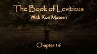 The Book of Leviticus Chapter 16 - Biblical Overview with Ron Matsen