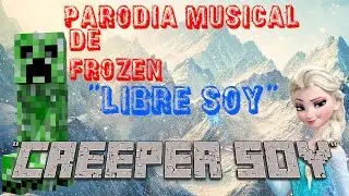 Creeper Soy! Parodia musical de FROZEN 