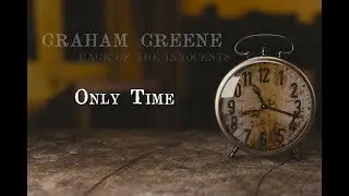 Graham Greene - Only Time (Official)