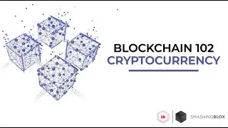 Blockchain 102: Cryptocurrency