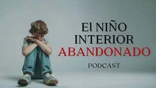 El niño interior abandonado #podcast #autoayudaemocional #heridasdelainfancia