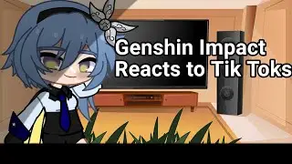 Genshin Impact Reacts to Tik Toks (lol)