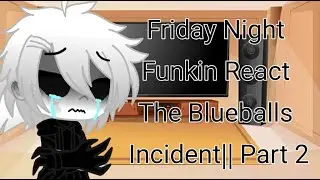 Friday Night Funkin React The Blueballs Incident Mod|| Part 2 || •TheRanitor•