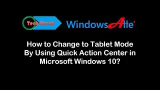 How to Convert to Tablet Mode By Using Quick Action Center in Windows 10