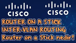 Router on a Stick / Inter-VLAN Routing ve Router on a Stick nedir?