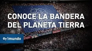 ¿Conoces la bandera del planeta tierra? | Bandera Mundial