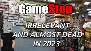 GameStop - Completely Irrelevant And On Life Support