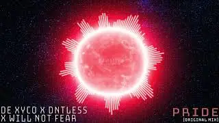 DE XYCO X DNTLESS X WILL NOT FEAR - Pride (Original Mix) [Dubstep]
