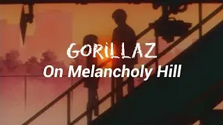 Gorillaz - On Melancholy Hill (Lyrics)
