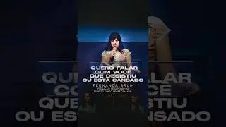 Quero Falar Com Você Que Desistiu ou Está Cansado | Fernanda Brum 