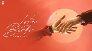 LOVE BIRDS | ARJAN GILL (OFFICIAL VIDEO) | LATEST PUNJABI SONG 2024 | PUNJABI MUSICAL JAR