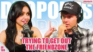Trying to Get Out of the Friend Zone w/ Tara Yummy - Dropouts 