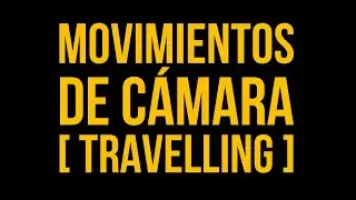 Lenguaje Cinematográfico | Movimientos De Cámara: Travelling