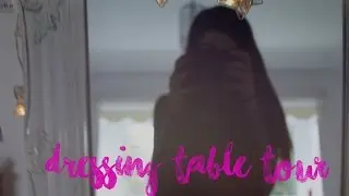 DRESSING TABLE TOUR!:)