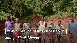 [Témoignage - Construction d'un étang] - Indrajit Singh Munda