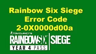 Rainbow Six Siege Error Code 2-0x0000d00a