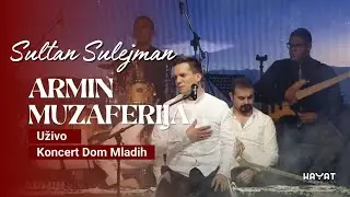 ARMIN MUZAFERIJA - Sultan Sulejman [Uživo - Koncert Dom Mladih]