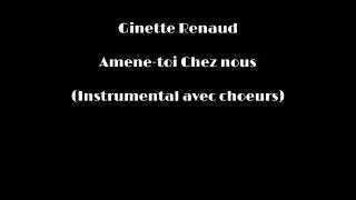 Ginette Renaud - Amene-toi Chez nous (Instrumental avec choeurs)