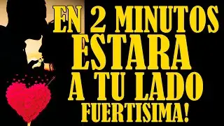 EN 2 MINUTOS ESTARA A TU LADO!!!🙏🙏🕯🕯FUERTISIMA!!