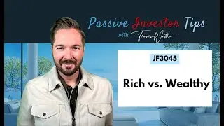 JF3045: Rich vs. Wealthy | Passive Investor Tips ft. Travis Watts
