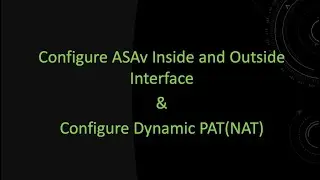 Configure ASAv Inside and Ouside Interface as well as Dynamic PAT for Internet Access