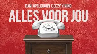 DANI APELDOORN x EEZY x NINO - ALLES VOOR JOU (PROD. BY EEZY) LYRIC VIDEO