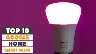 Top 10 Best Smart Bulbs for Google Homes in 2023 | Detailed Reviews & Buyer's Guide