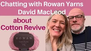 Chatting with Rowan Yarns David MacLeod about Cotton Revive