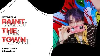 [HOW WOULD] NCT DREAM - PAINT THE TOWN || LINE DISTRIBUTION