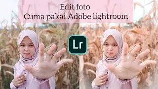 TUTORIAL EDIT FOTO DI LIGHTROOM | MUDAH