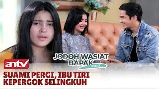 Ibu Tiri Kepergok Sama Anak Sedang Selingkuh Dengan Lelaki Lain | Jodoh Wasiat Bapak Babak 2 ANTV
