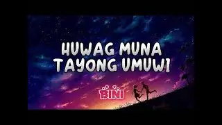 BINI - Huwag muna tayong umuwi lyrics
