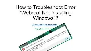 How to Troubleshoot Error “Webroot Not Installing Windows”