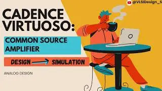 Cadence Virtuoso: Common Source Amplifier - From Design to Simulation & Analysis | VLSI Lab #7