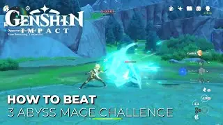 Genshin Impact - How to Beat the 3 Abyss Mage Challenge