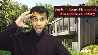 Financing a custom home: From Dream to Reality