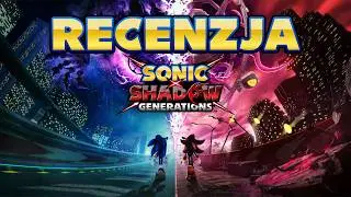Czy Sonic x Shadow Generations to najlepsza gra o Sonicu EVER?!
